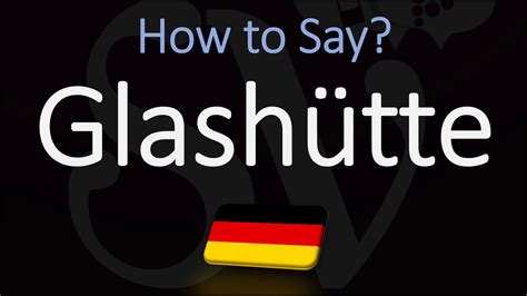 How to properly pronounce 'Glashütte' .